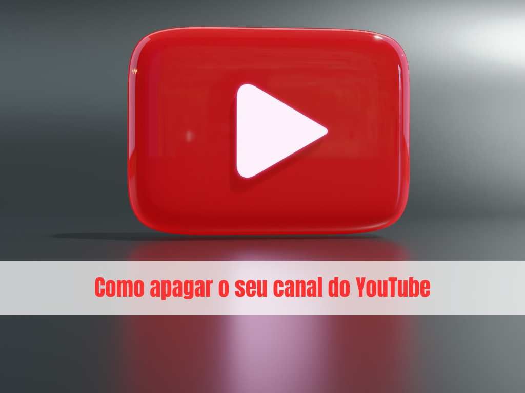 É fácil excluir um canal do YouTube